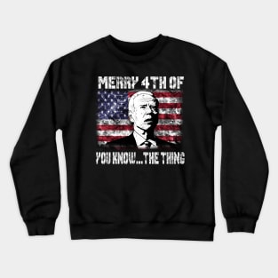 Funny Biden Confused Merry Happy 4th of You Know...The Thing Crewneck Sweatshirt